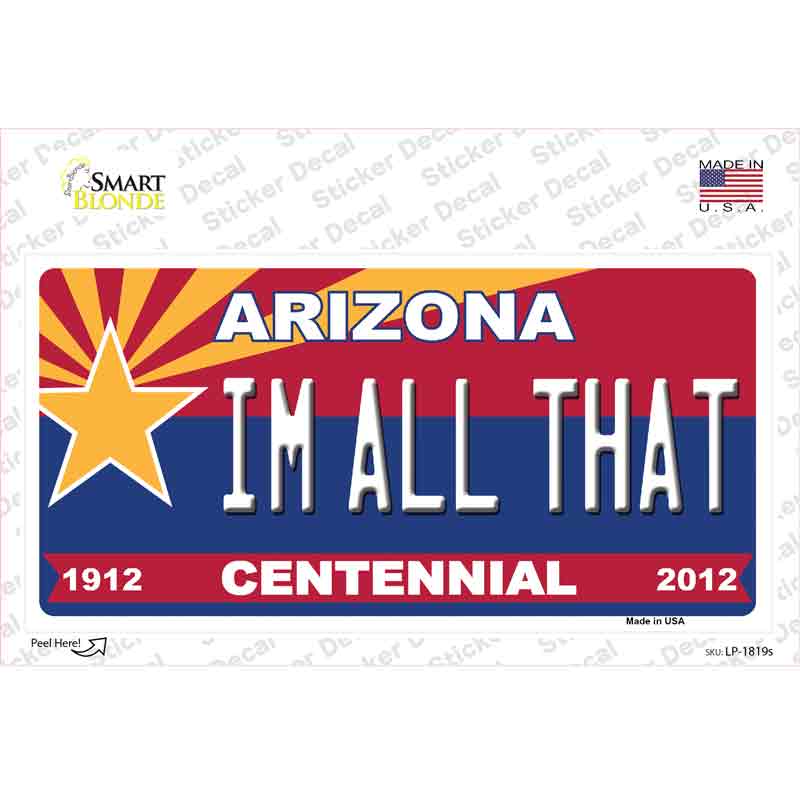 LP-1819s-M Arizona Centennial Im All That Novelty Sticker Decal - Medium
