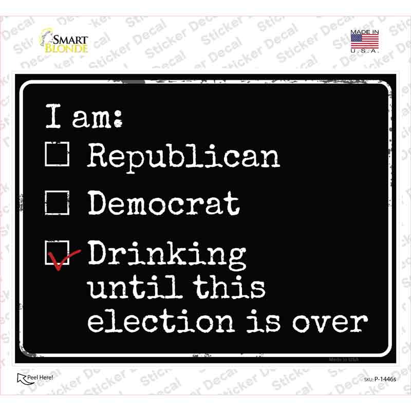 P-1446s-M Drinking Until Election is Over Novelty Rectangle Sticker Decal - Medium