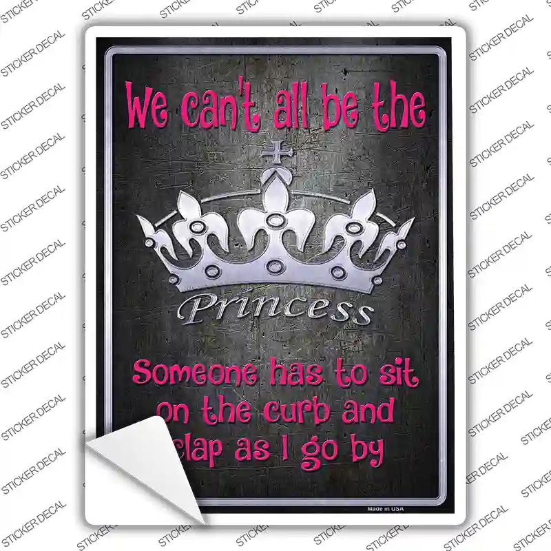 P-1130s-XL We Cant All Be Princess Novelty Rectangle Sticker Decal - Extra Large