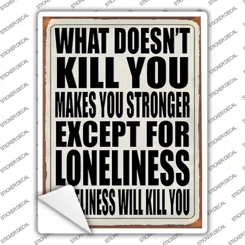 P-4025s-S Loneliness will Kill You Novelty Rectangle Sticker Decal - Small