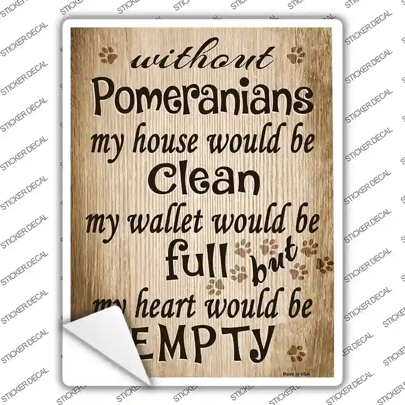 P-1540s-L Without Pomeranians My House Would Be Clean Novelty Rectangle Sticker Decal - Large