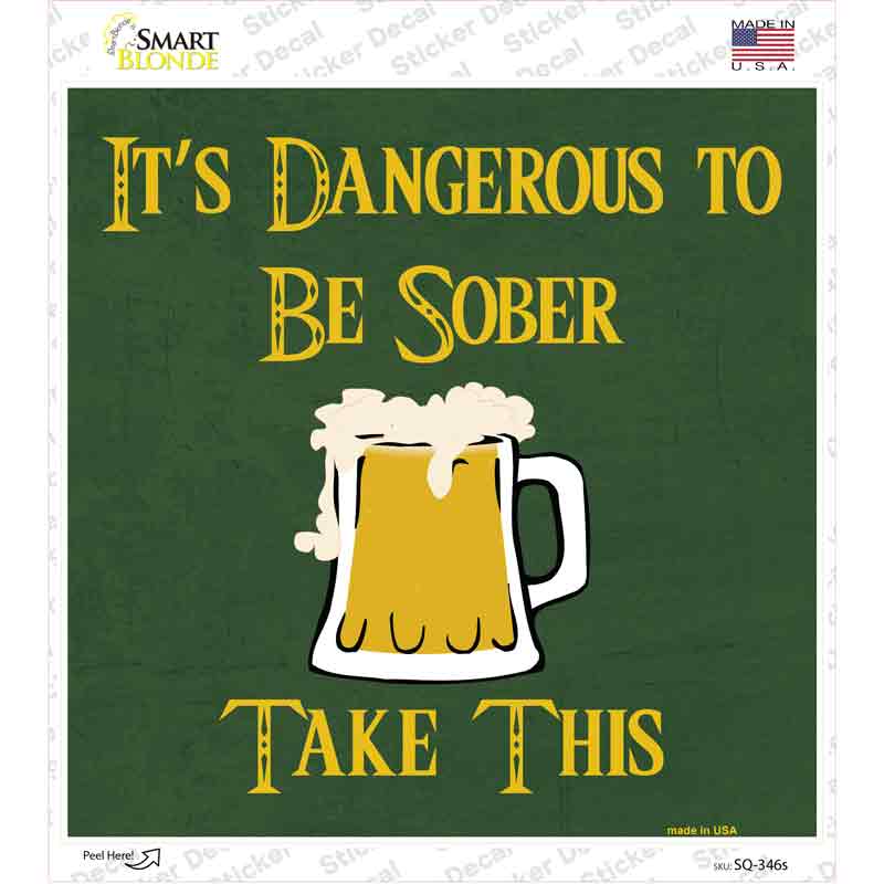 SQ-346s-M Dangerous to be Sober Novelty Square Sticker Decal - Medium