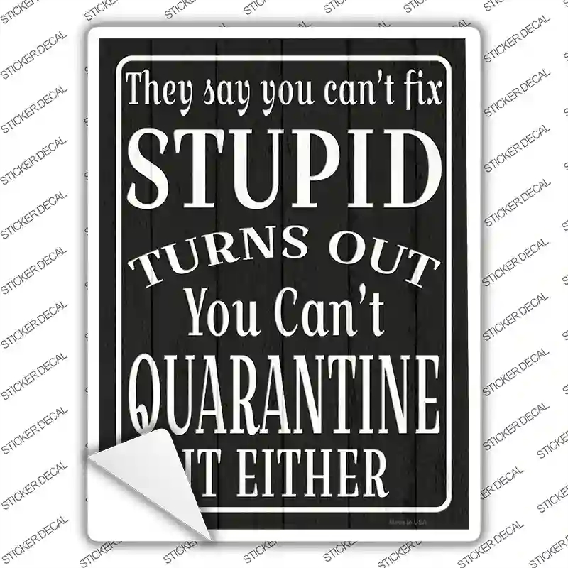 P-3413s-L Cant Quarantine Stupid Novelty Rectangle Sticker Decal - Large