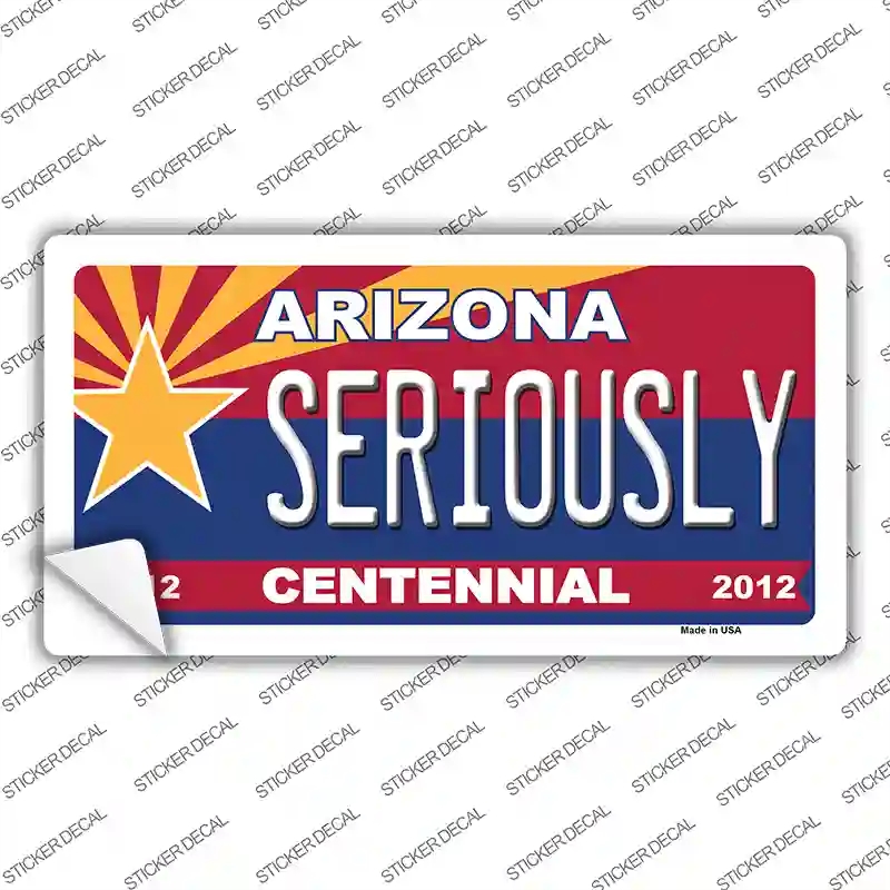 LP-1828s-S Arizona Centennial Seriously Novelty Sticker Decal - Small