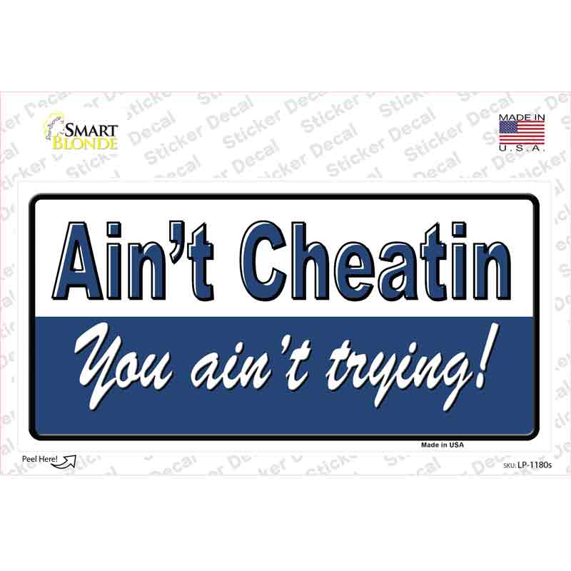 LP-1180s-M Aint Cheating You Aint Trying Novelty Sticker Decal - Medium