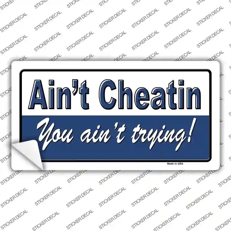 LP-1180s-S Aint Cheating You Aint Trying Novelty Sticker Decal - Small