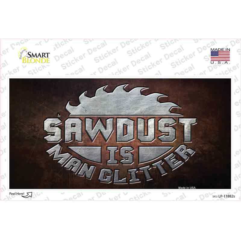 LP-11882s-M Sawdust is Man Glitter Novelty Sticker Decal - Medium