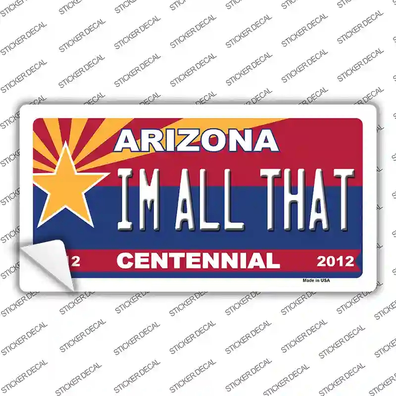 LP-1819s-XL Arizona Centennial Im All That Novelty Sticker Decal - Extra Large