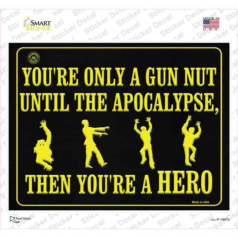 P-1497s-M You Are Only A Gun Nut Until the Apocalypse Novelty Rectangle Sticker Decal - Medium