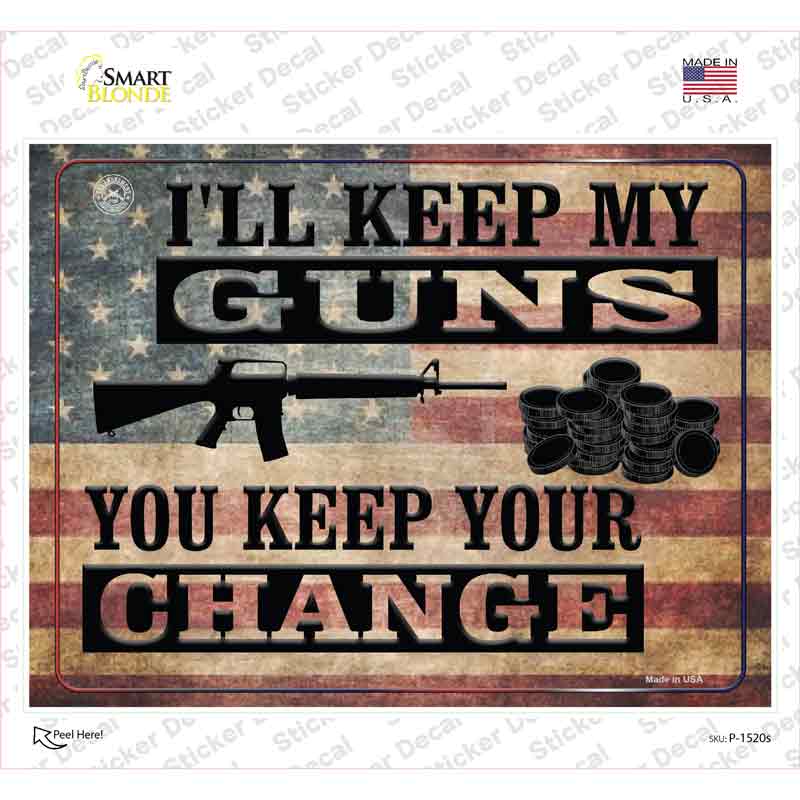 P-1520s-M Ill Keep My Guns You Keep Your Change Novelty Rectangle Sticker Decal - Medium
