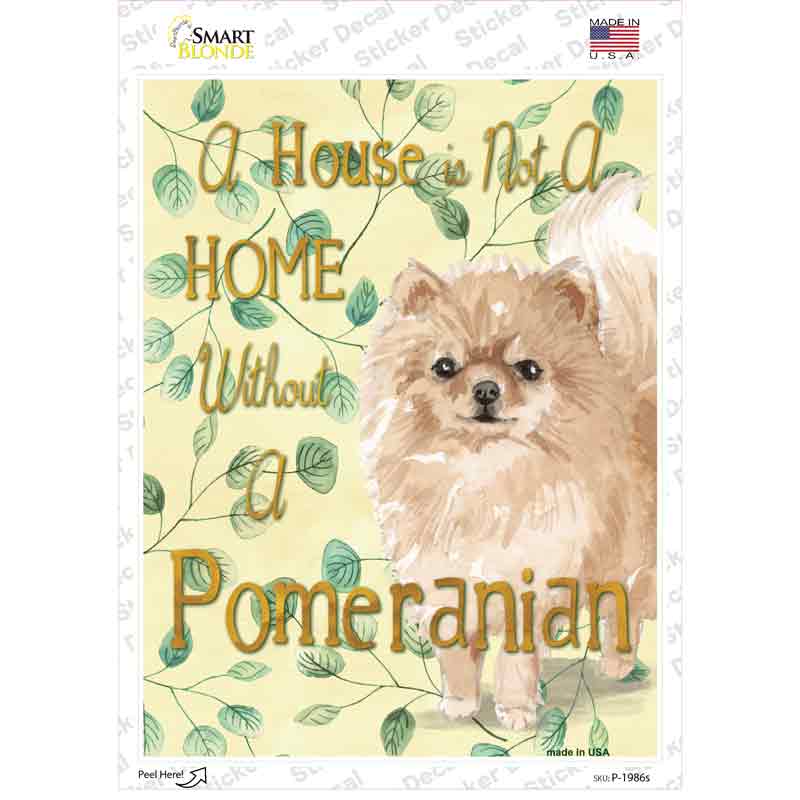 P-1986s-M Not A Home Without A Pomeranian Novelty Rectangle Sticker Decal - Medium