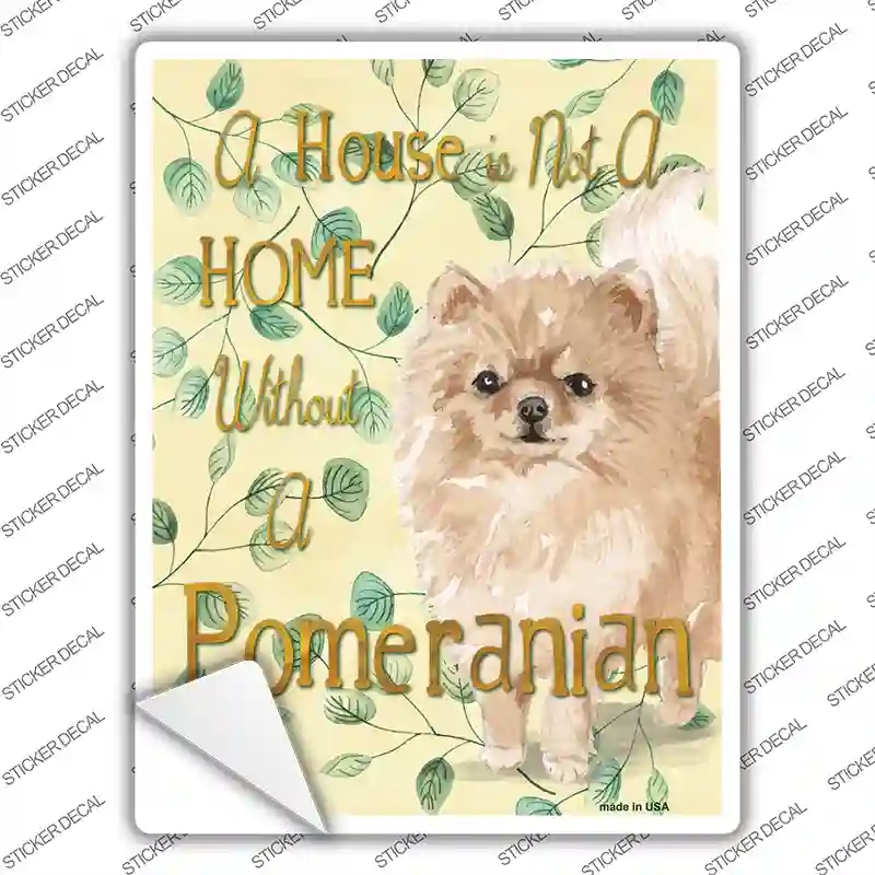 P-1986s-S Not A Home Without A Pomeranian Novelty Rectangle Sticker Decal - Small