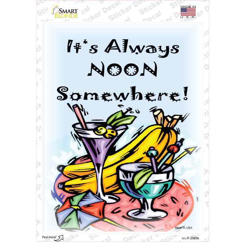 P-2069s-M Its Noon Somewhere Novelty Rectangle Sticker Decal - Medium