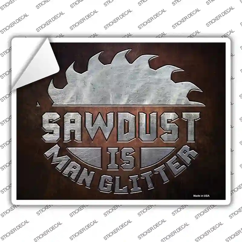 P-2398s-L Sawdust is Man Glitter Novelty Rectangle Sticker Decal - Large