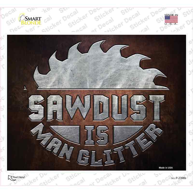 P-2398s-M Sawdust is Man Glitter Novelty Rectangle Sticker Decal - Medium