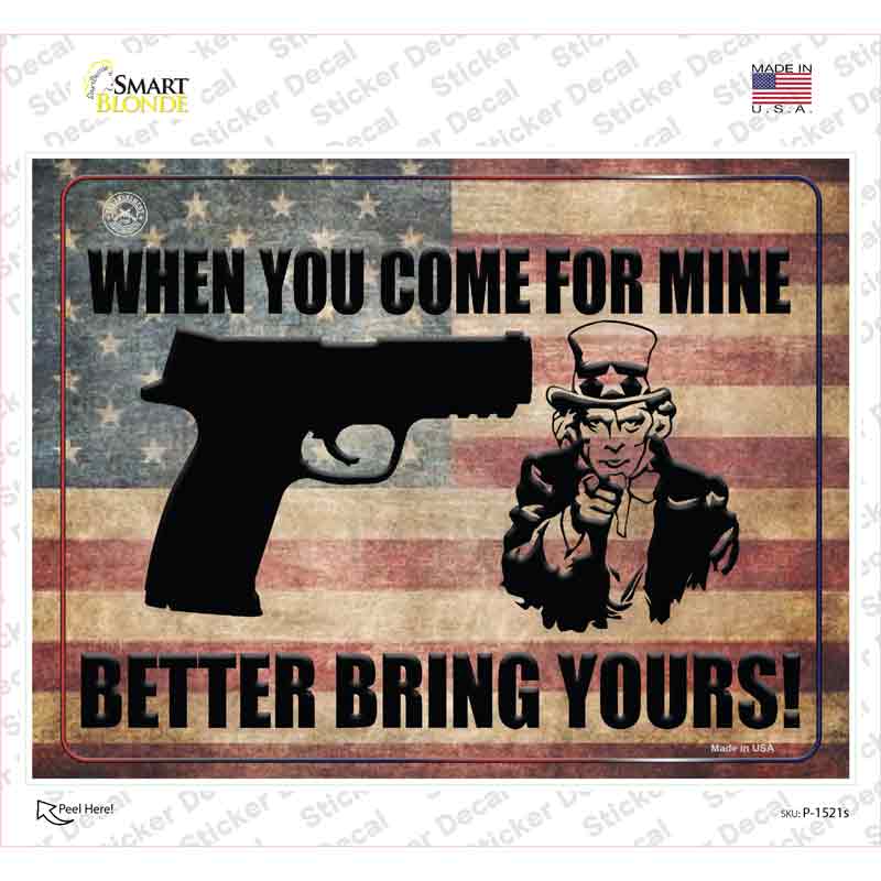 P-1521s-M When You Come for Mine Better Bring Yours Novelty Rectangle Sticker Decal - Medium