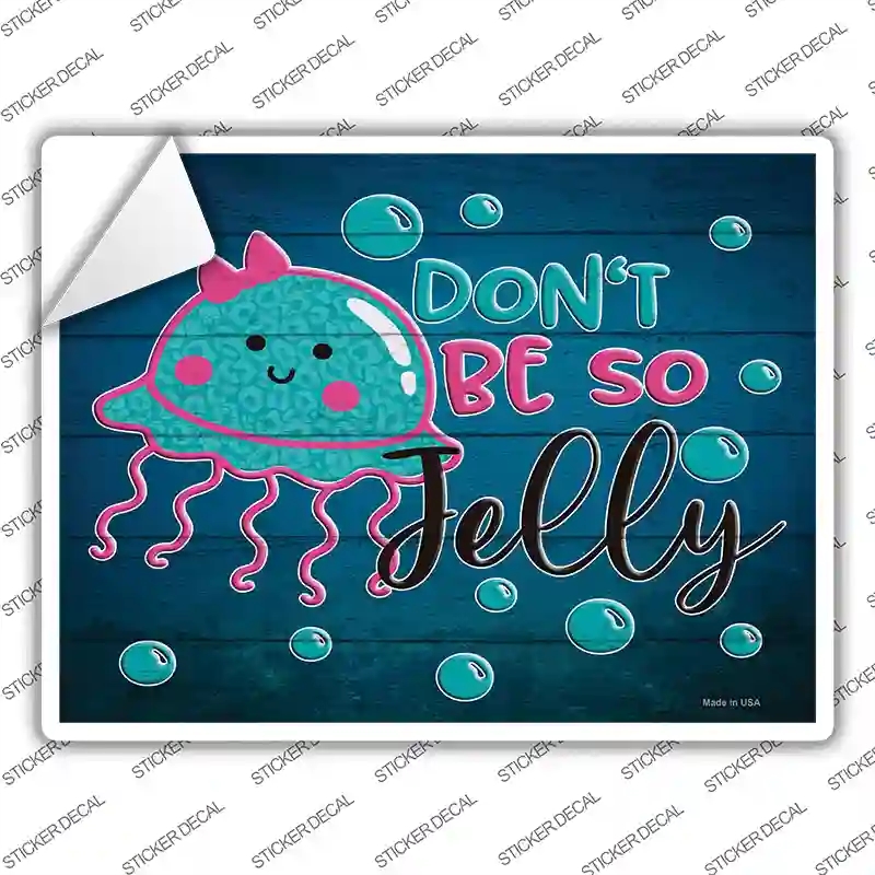 P-3568s-L Dont Be So Jelly Novelty Rectangle Sticker Decal - Large
