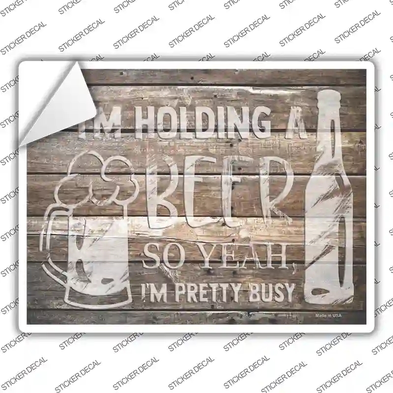 P-3591s-XL Holding Beer Pretty Busy Novelty Rectangle Sticker Decal - Extra Large