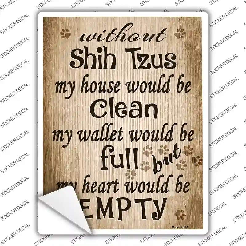 P-1599s-L Without Shih Tzus My House Would Be Clean Novelty Rectangle Sticker Decal - Large