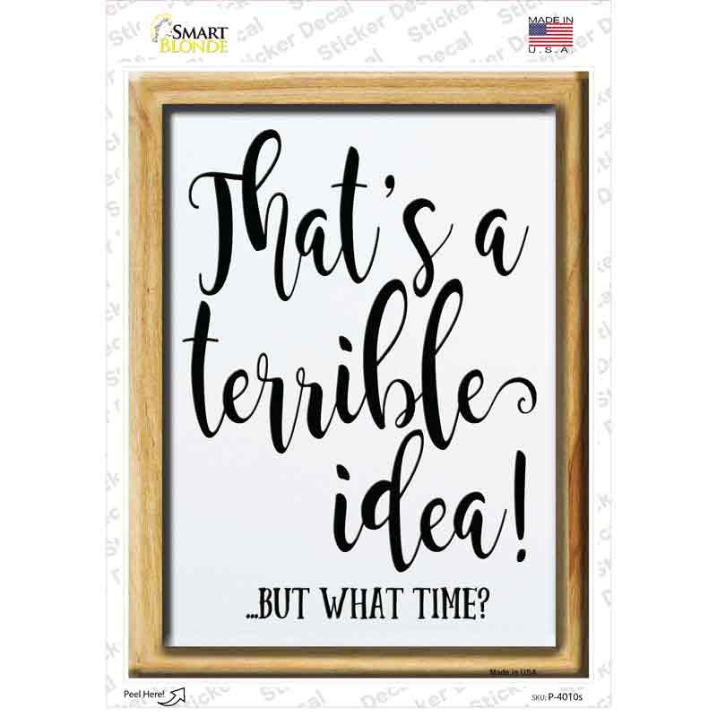 P-4010s-M Thats A Terrible Idea Novelty Rectangle Sticker Decal - Medium
