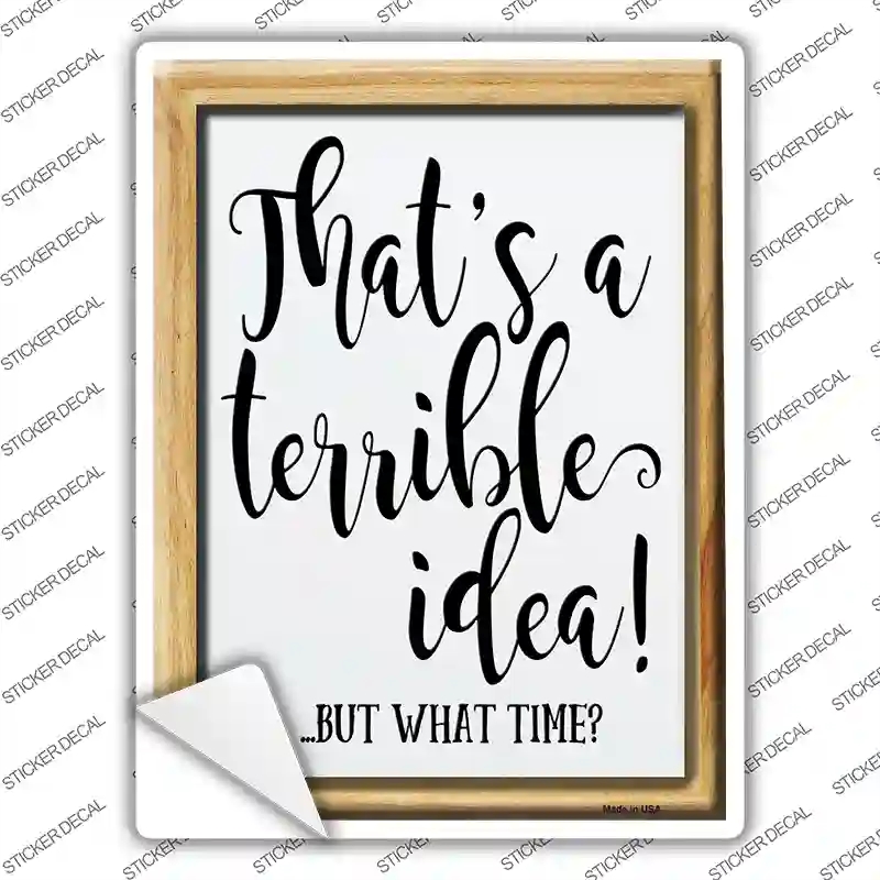 P-4010s-S Thats A Terrible Idea Novelty Rectangle Sticker Decal - Small