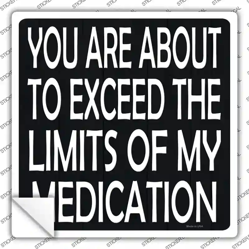 SQ-1376s-XL Limits of My Medication Novelty Square Sticker Decal - Extra Large
