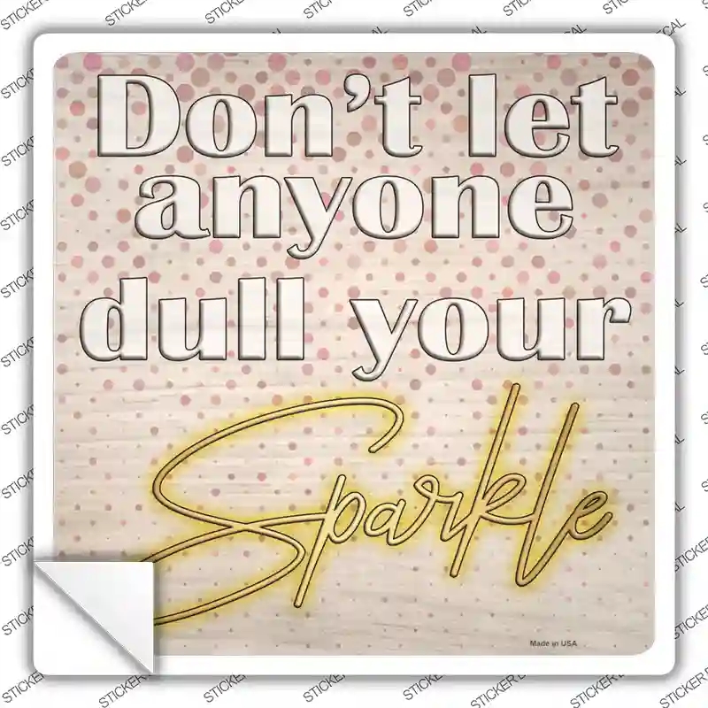 SQ-1192s-L Dull Your Sparkle Novelty Square Sticker Decal - Large