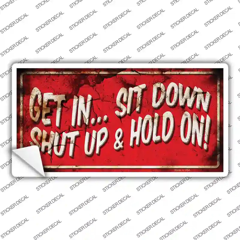 LP-8240s-XL Get in Sit Down Shut Up Vine Novelty Sticker Decal - Extra Large
