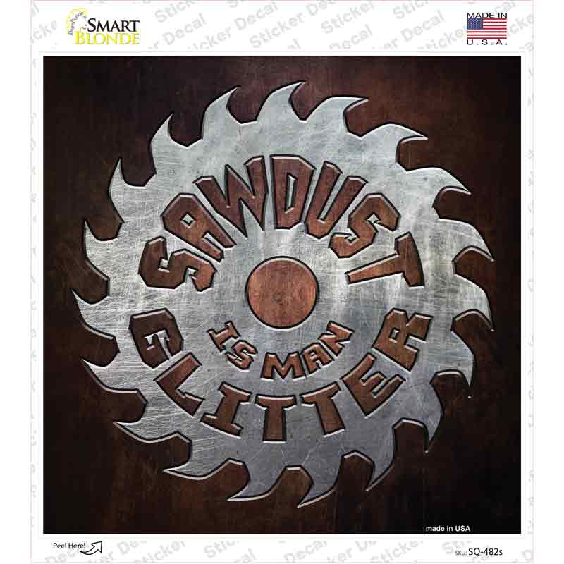 SQ-482s-M Sawdust is Mans Glitter Novelty Square Sticker Decal - Medium