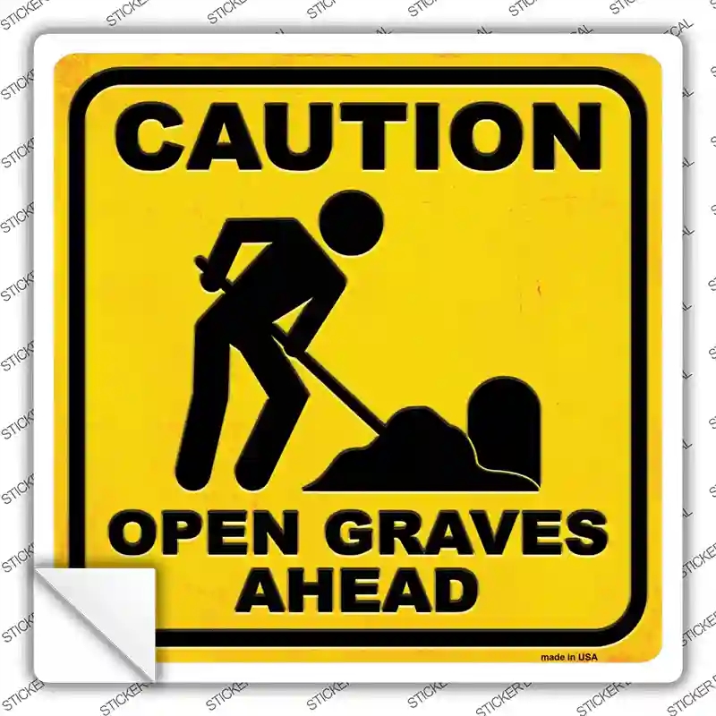 SQ-600s-XL Caution Open Graves Ahead Novelty Square Sticker Decal - Extra Large