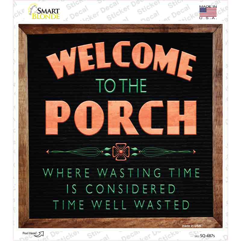 SQ-487s-M Welcome to the Porch Novelty Square Sticker Decal - Medium