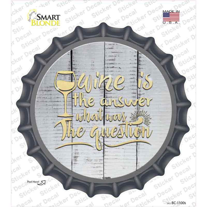 BC-1100s-M Wine is the Answer Novelty Bottle Cap Sticker Decal - Medium