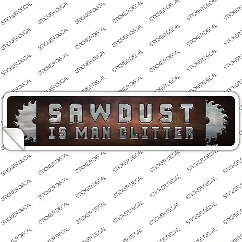 K-883s-S Sawdust is Man Glitter Novelty Narrow Sticker Decal - Small
