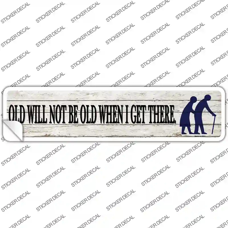 K-1454s-L Ill Be Old When I Get There Novelty Narrow Sticker Decal - Large