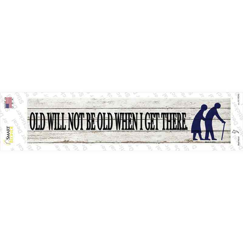 K-1454s-M Ill Be Old When I Get There Novelty Narrow Sticker Decal - Medium