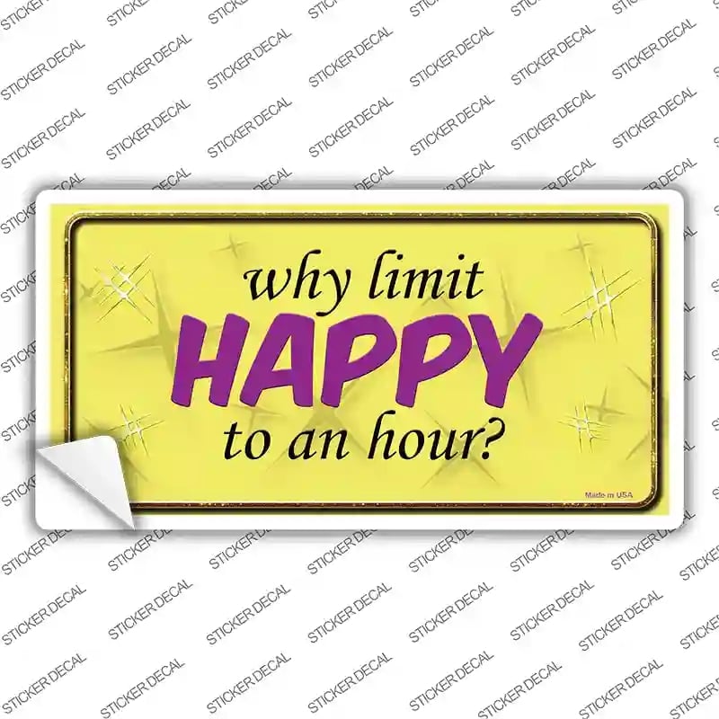 LP-11227s-L Why Limit Happy to An Hour Novelty Sticker Decal - Large