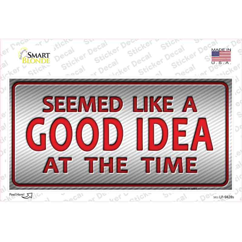 LP-9428s-M Seemed Like A Good Idea Novelty Sticker Decal - Medium