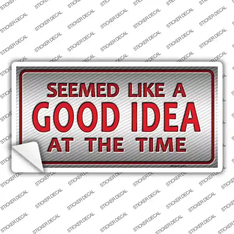 LP-9428s-S Seemed Like A Good Idea Novelty Sticker Decal - Small