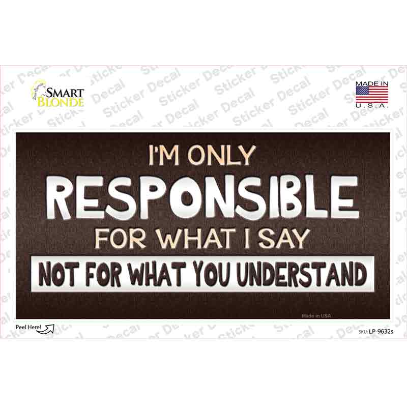 LP-9632s-M Responsible for What I Say Novelty Sticker Decal - Medium