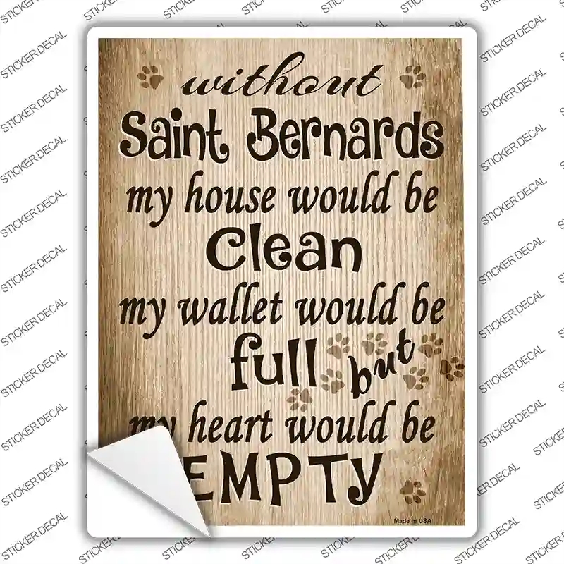 P-1598s-XL Without Saint Bernards My House Would Be Clean Novelty Rectangle Sticker Decal - Extra Large