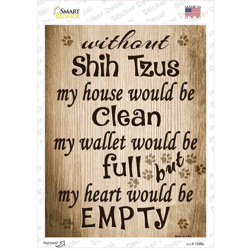 P-1599s-M Without Shih Tzus My House Would Be Clean Novelty Rectangle Sticker Decal - Medium