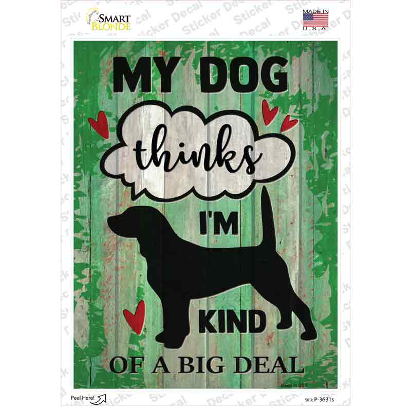 P-3631s-M Dog Thinks Im A Big Deal Novelty Rectangle Sticker Decal - Medium