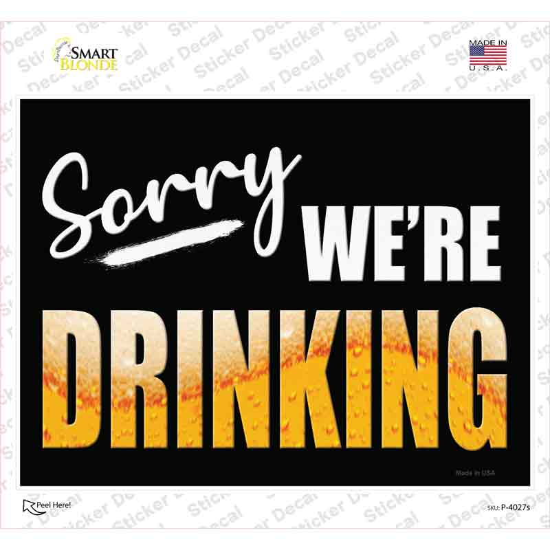P-4027s-M Sorry We Are Drinking Novelty Rectangle Sticker Decal - Medium
