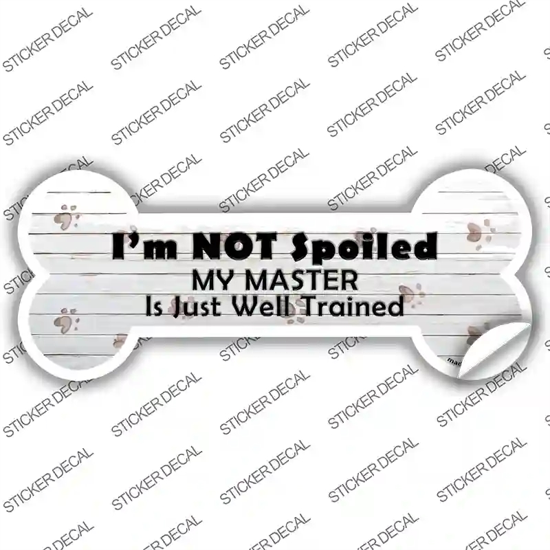 B-058s-S Im Not Spoiled Novelty Bone Sticker Decal - Small