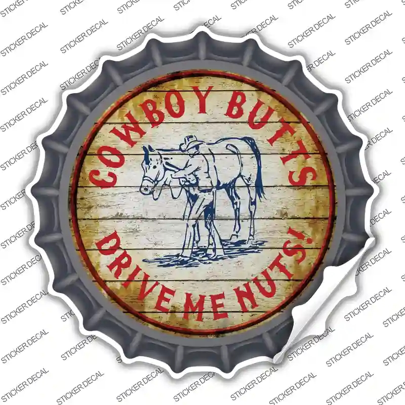 BC-547s-S Cowboy Butts Drive Me Nuts Novelty Bottle Cap Sticker Decal - Small