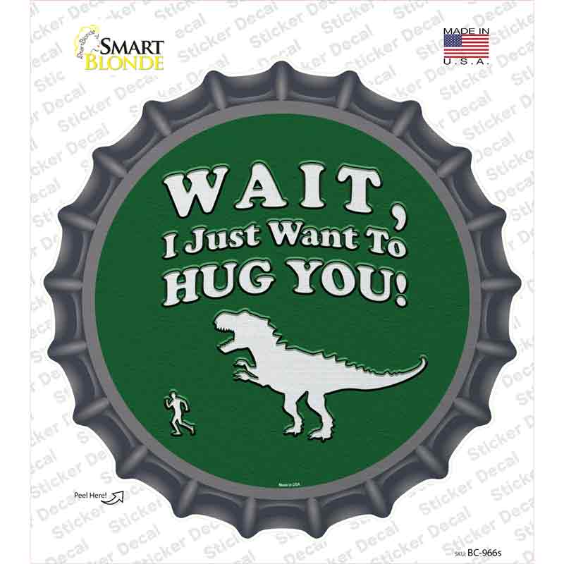 BC-966s-M Just Want to Hug You Novelty Bottle Cap Sticker Decal - Medium