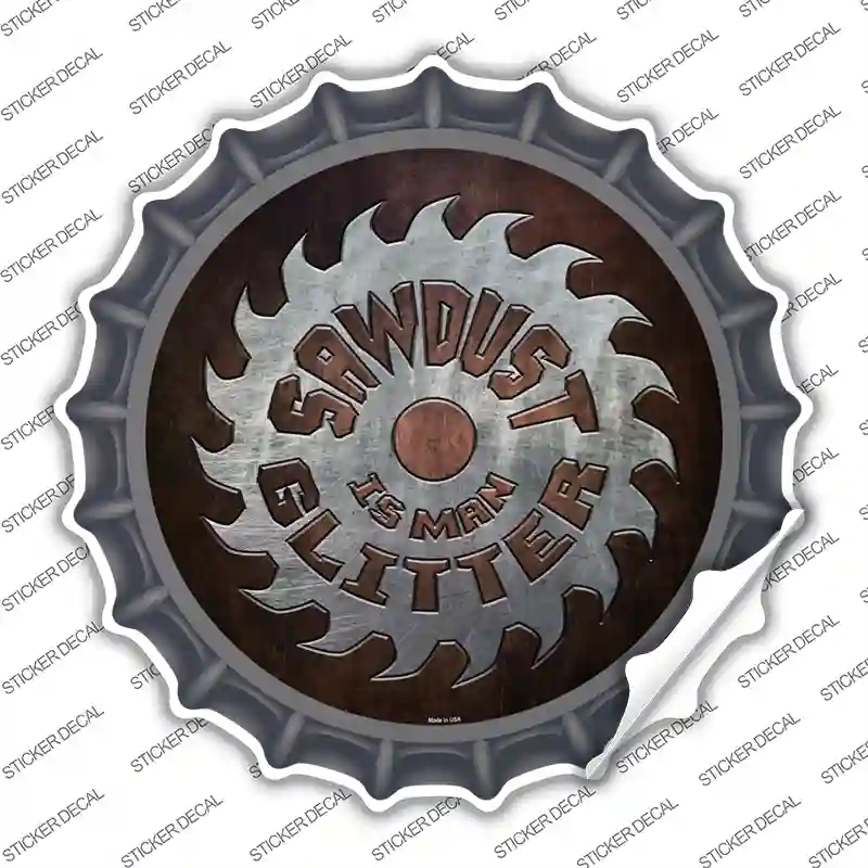 BC-970s-L Sawdust is Man Glitter Novelty Bottle Cap Sticker Decal - Large