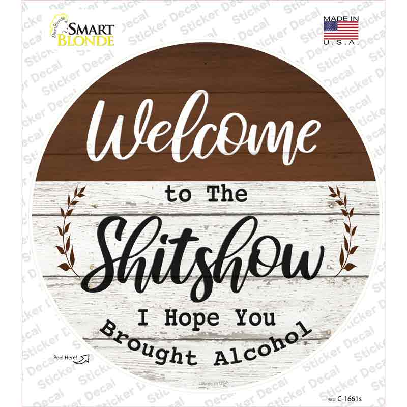 C-1661s-M Welcome to the Shitshow Alcohol Novelty Circle Sticker Decal - Medium