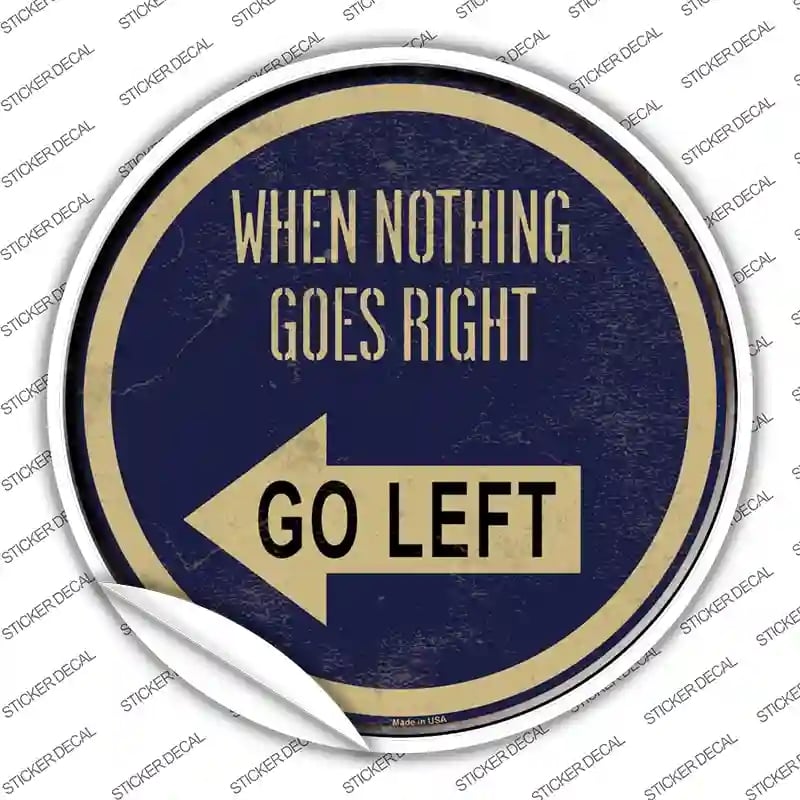C-563s-L When Nothing Goes Right Novelty Circle Sticker Decal - Large