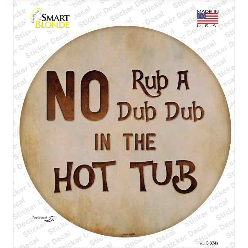 C-874s-M No Rub A Dub Novelty Circle Sticker Decal - Medium